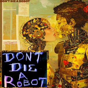 Don't Die A Robot