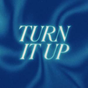 TURN IT UP
