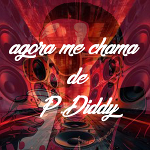 Agora Me Chama de P.Diddy
