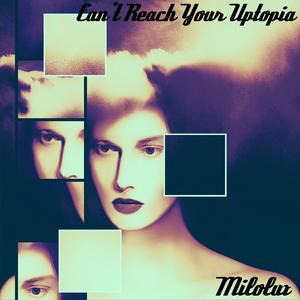 Can't Reach Your Utopia (Lyrical Version)