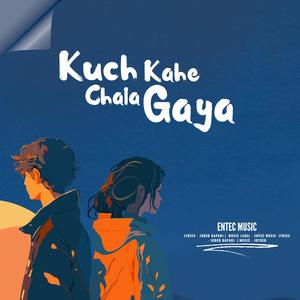 Kuch Kahe Chala Gaya