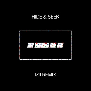 Hide & Seek (IZII Remix)