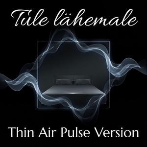 Tule lähemale (Thin Air Pulse Version)