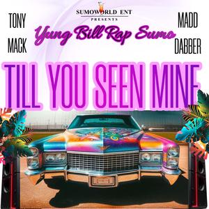 TILL YOU SEEN MINE (feat. TONY MACK & MADDABBER710)