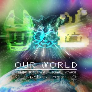Our World (feat. Michael Kovach) (ca.rl.os Remix)