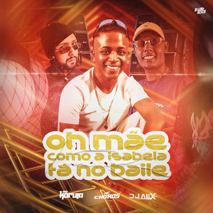 Oh Mãe Como a Isabela Tá no Baile