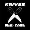 Knives - DEAD INSIDE