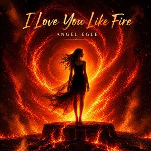 I Love You like Fire