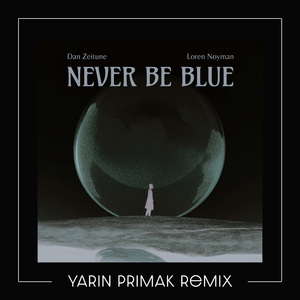 Never Be Blue - Yarin Primak Remix