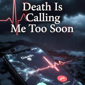Death is Calling Me Too Soon