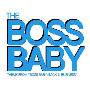 The Boss Baby Music Theme (From "Boss Baby - Back In Business") (Remake)