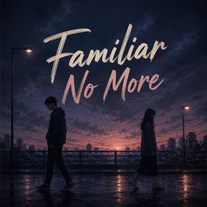 Familiar No More