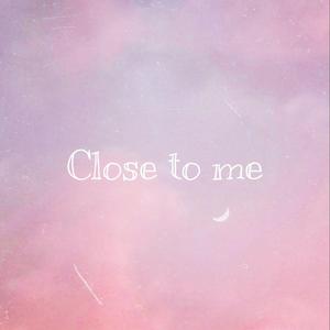 Close To Me