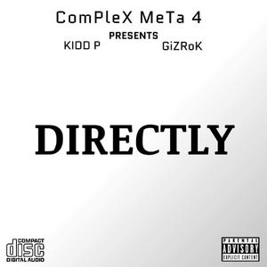 DIRECTLY (feat. Kidd P, GiZRok & ComPlex Meta 4)