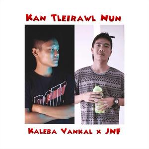 Kan Tleirawl Nun (feat. Kaleba Vankal & JNF)