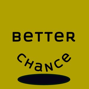 BETTER CHANCE
