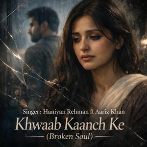 Khwaab Kaanch Ke (Broken Soul) (feat. Aariz Khan)