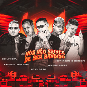 Nós Não Brinca de Ser Bandido