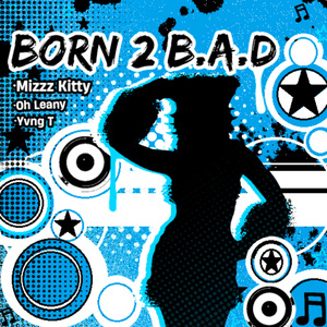 BORN 2 B.A.D