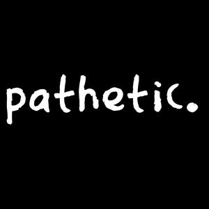 pathetic
