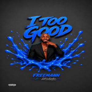 I TOO GOOD (feat. Bitrixbankz)