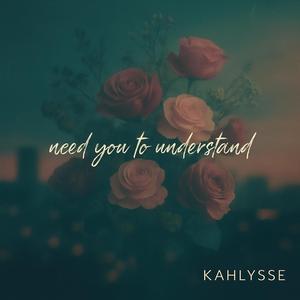 Need You To Understand (feat. KAHLYSSE)