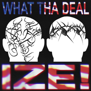 What Tha Deal Ize! (feat. Ize)