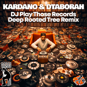 DJ Play Those Records (Deep Rooted Tree Remix)