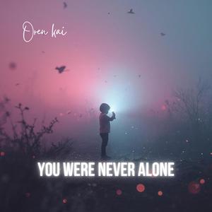 You Were Never Alone