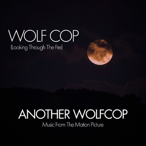 WolfCop (Music from the Original Motion Picture "Another WolfCop")