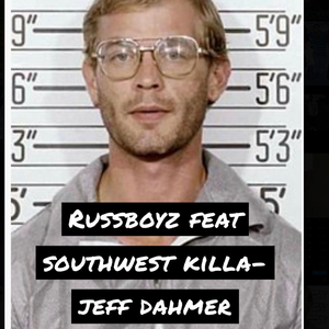 Jeff dahmer (feat. Russboyz & Southwest killa)