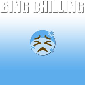 Bing Chilling