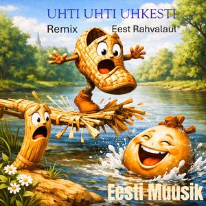 Uhti Uhti Uhkesti (Remix EDM Dance. Eesti Rahvalaul)
