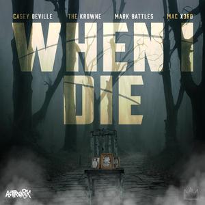 When I Die (feat. Mark Battles, The Krowne & Mac X3R0)