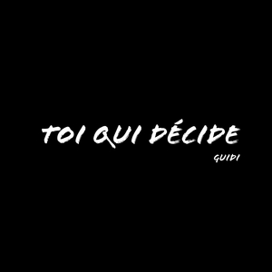 Toi qui décide