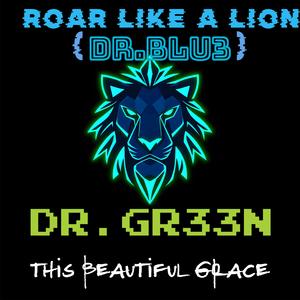 Roar Like A Lion (DR.BLU3) (feat. This Beautiful Grace)
