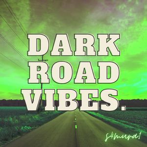 Dark Road Vibes.