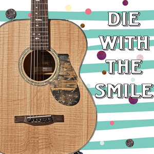 Die With The Smile (Acoustic Version)