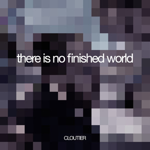 There Is No Finished World