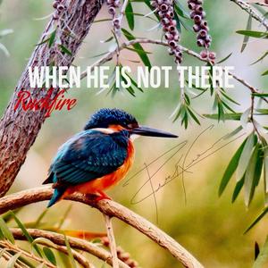 When He Is Not There
