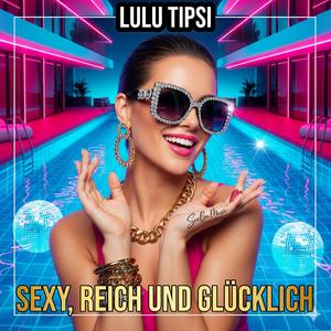 SEXY, REICH UND GLÜCKLICH (feat. Lulu Tipsi)