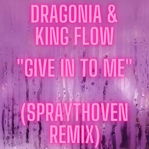 Give In To Me (feat. Dragonia & King Flow) (Remix)