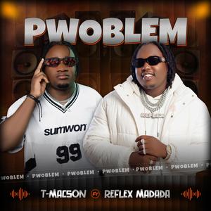 Pwoblem (feat. Reflex Madada)