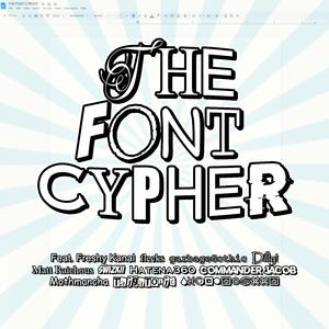 The Font Cypher (feat. Freshy Kanal, flecks, garbageGothic, Dilly!, Matt Raichous, swizkii, Hatena360, Commander Jacob, UBERocity, TaigaTonic & SimplyRazzy)