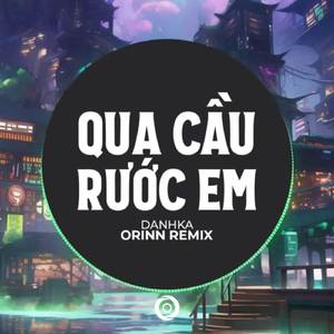 Qua Cầu Rước Em (Remix)
