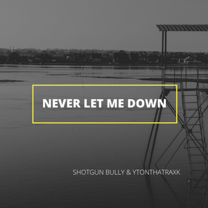 Never Let Me Down (feat. YTONTHATRAXK) (Radio Edit)