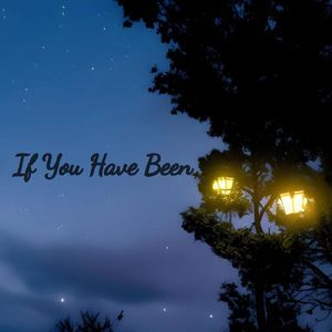If You Have Been