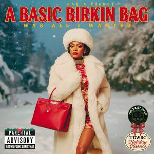 A Basic Birkin Bag Was All I Wanted (feat. Nadia Pikney)