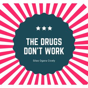 The Drugs Don’t Work
