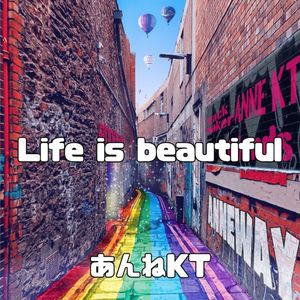 Life is beautiful